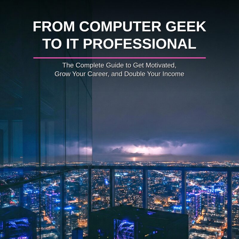 From Computer Geek to IT Professional